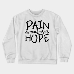 'Pain Is Real So Is Hope' PTSD Mental Health Shirt Crewneck Sweatshirt